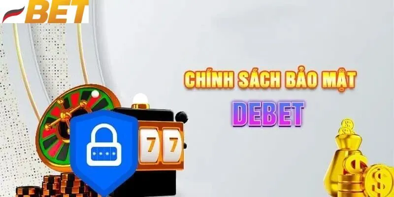 Chính sách bảo mật dành cho hội viên DEBET 