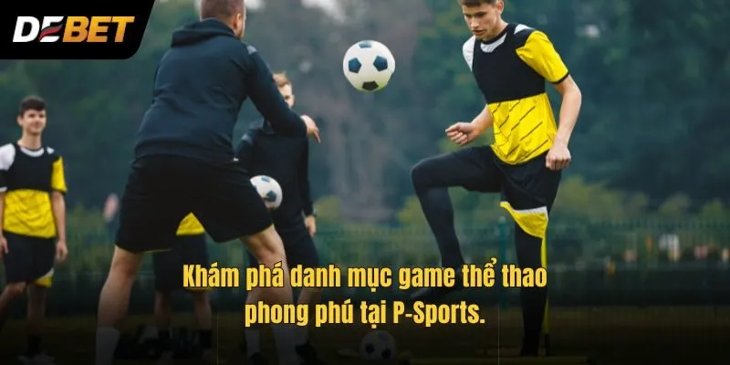 Khám phá danh mục game thể thao phong phú tại P-Sports.