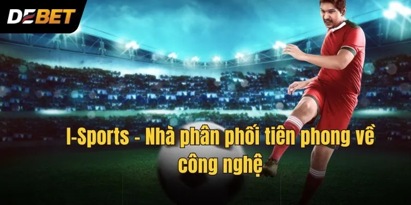 I-Sports - Nhà phân phối tiên phong về công nghệ